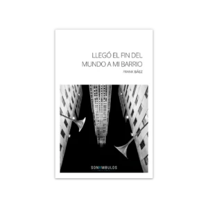 Llegó el fin del mundo a mi barrio — Frank Báez