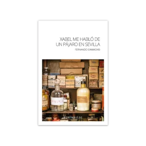 Xabel me habló de un pájaro en Sevilla — Fernando Camacho